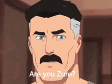 a cartoon man with a mustache and the words `` are you zure '' written on his face .
