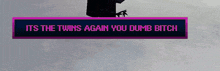 a purple sign that says its the twins again you dumb bitch