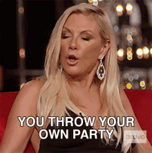 You Throw Your Own Party Real Housewives Of New York GIF - You Throw Your Own Party Real Housewives Of New York Arrange Your Own Party GIFs