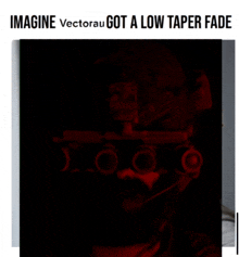 a picture of a man with the words imagine vectorau got a low taper fade below it