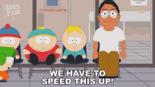 We Have To Speed This Up Stan Marsh GIF - We Have To Speed This Up Stan Marsh Eric Cartman GIFs