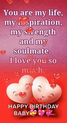 a birthday card with two hearts and the words " you are my life my inspiration my strength and my soulmate . i love you so much "