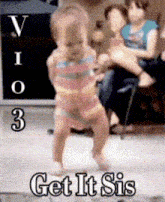 a picture of a baby dancing with the words get it sis