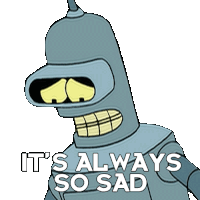 Its Always So Sad Bender Sticker - Its Always So Sad Bender Futurama Stickers