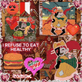 a collage of images with the words " i refuse to eat healthy " at the top