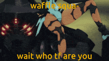 Waffle Squad Wait Who Are You GIF - Waffle Squad Waffle Squa Wait Who Are You GIFs