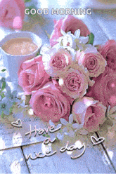 a bouquet of pink roses sits next to a cup of coffee and the words good morning have a nice day