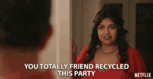 You Totally Friend Recycled This Party Mad GIF - You Totally Friend Recycled This Party Mad Upset GIFs