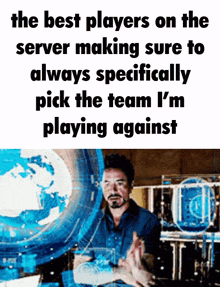 a picture of tony stark with the caption the best players on the server making sure to always specifically