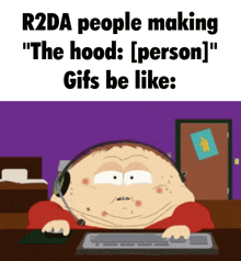 r2da people making " the hood : [ person ] " gifs be like