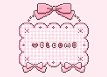 a pixel art of a welcome sign with a pink bow .