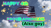 happy 4th proud american ( also gay ) with an american flag