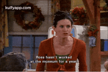 ross has n't worked at the museum for a year