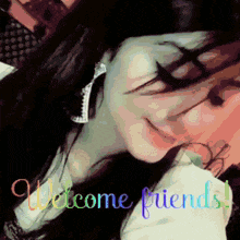 a woman covering her face with her hand and the words welcome friends