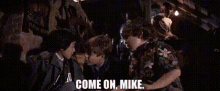 Comeon Mike GIF - Comeon Mike Goonies GIFs