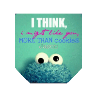 a cookie monster with a quote that says i think i might like you more than cookies jason