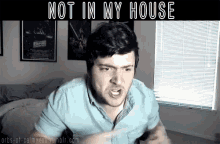 Not In My House GIF - My House Not In My House GIFs