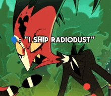 a cartoon character says " i ship radiodust " in front of a green background