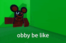 a picture of a cartoon character with the words " obby be like " below it