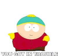You Got In Trouble Eric Cartman Sticker - You Got In Trouble Eric Cartman South Park Stickers