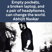 empty pockets a broken laptop a pair of headphones can change the world abhijit naskar