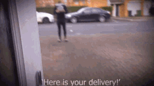 here is your delivery kick rude here you go delivery