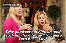 Take Good Care Of Him, Oh, Andteach Him How To Say "Yo Quieroтасо Bell". Kaу?.Gif GIF