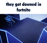 a picture of a robot with the words they got downed in fortnite above it