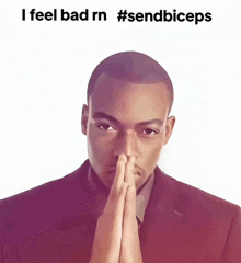 a picture of a man with his hands folded and the words i feel bad rn #sendbiceps