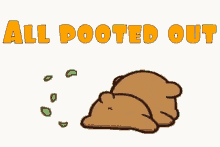 poot pooted tired all pooted out fart