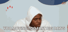 You Moving Too Fast Big Dawg Slow Down GIF - You Moving Too Fast Big Dawg Slow Down Moving To Quick GIFs