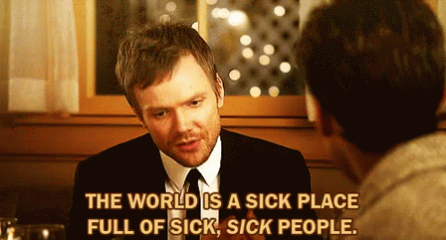 The World Is A Sick Place Full Of Sick, Sick People GIF