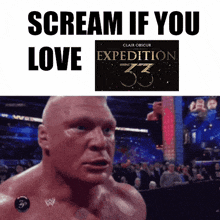 a picture of brock lesnar with the words " scream if you love expedition 33 "