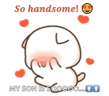a cartoon says so handsome and my son is sooooo