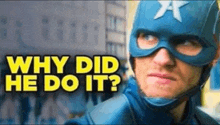 a man in a captain america costume is wearing a mask and asking why did he do it ?