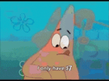 patrick star from spongebob squarepants says i only have $7