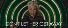 Don'T Let Her Get Away Madame Morrible GIF - Don'T Let Her Get Away Madame Morrible Wicked GIFs