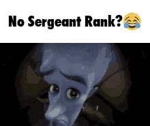 a picture of a cartoon character with the words " no sergeant rank " above it