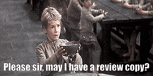 a boy holding a bowl with the words " please sir may i have a review copy " above him