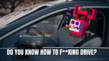 a man is sitting in a car with a cartoon character on his head and the words do you know how to f *** king drive