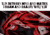 a painting of a man with the words to in between mind and matter dream and reality with you