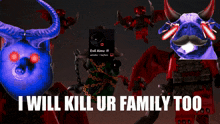 a picture of evil almz with the words i will kill ur family too on it