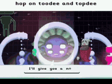 a video game says hop on toodee and topdee and i 'll give you a mo