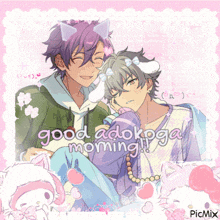a picture of two anime characters with the words good adokoga morning on it