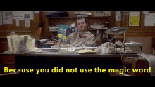 Because You Did Not Use The Magic Word GIF - Because You Did Not Use The Magic Word GIFs