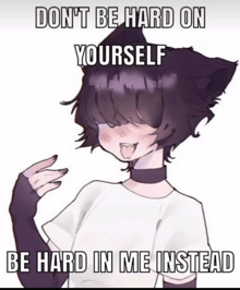 a picture of a person with a cat ear and the words " don 't be hard on yourself " on it