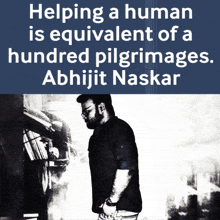 a black and white photo of a man with the caption helping a human is equivalent of a hundred pilgrimages