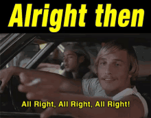 Alright Then GIF - All Right Then Matthew Mc Conaughey Dazed And Confused GIFs