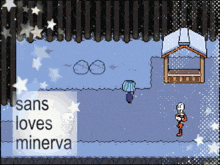 a pixel art scene with the words sans loves minerva in the corner