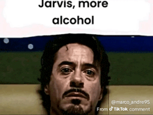 a picture of a man with the words jarvis , more alcohol above him